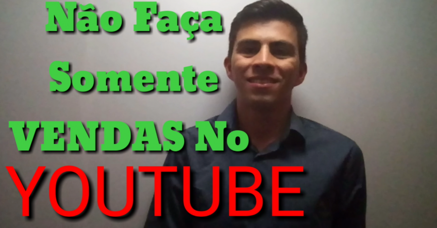 Não Faça Somente Venda no Youtube | Não Faça Somente Propaganda como Afiliado