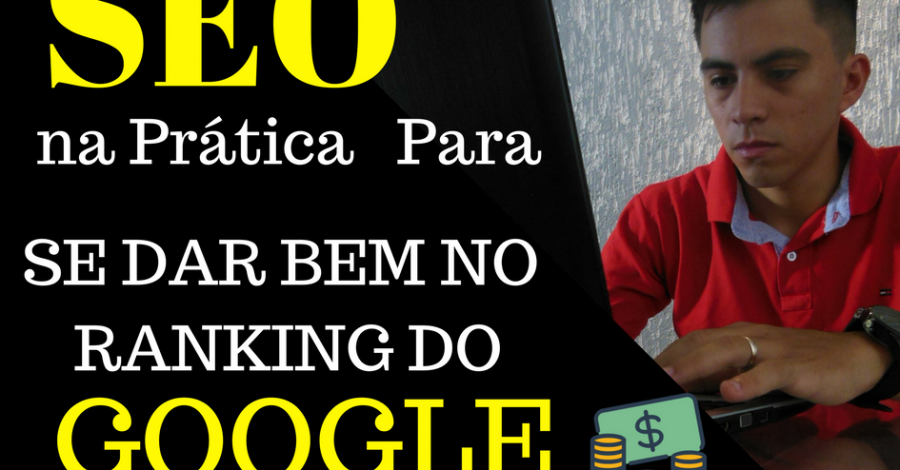 SEO na Prática, como Melhorar sua Posição no RANKING DO GOOGLE